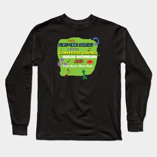 this part-time dentist LOVES competitive sewing, seedless watermelons, post horror glam-rock Long Sleeve T-Shirt by Oddly Specific